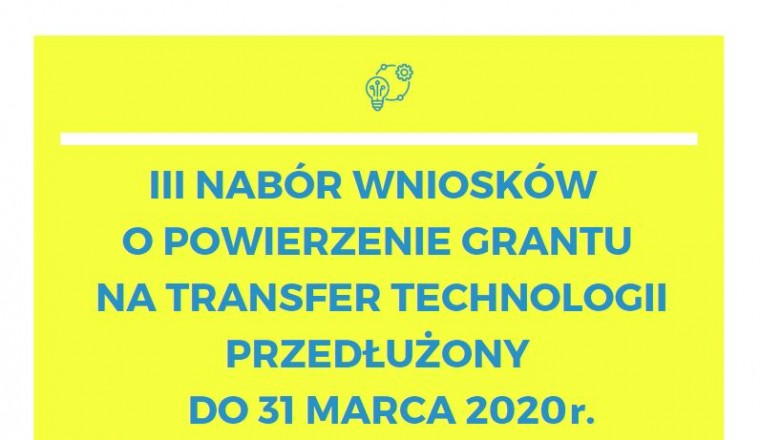 Przedłużenie III naboru wniosków o powierzenie grantu na transfer technologii do 31 marca 2020 r.